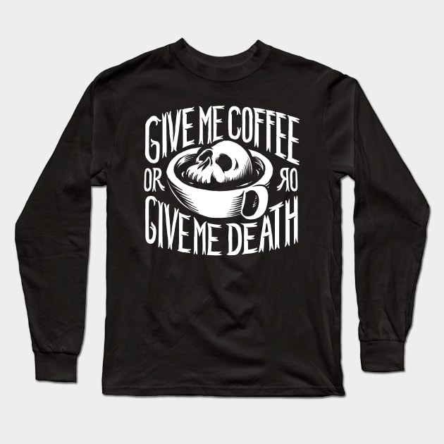 Give me coffee or give me death Long Sleeve T-Shirt by Azafran